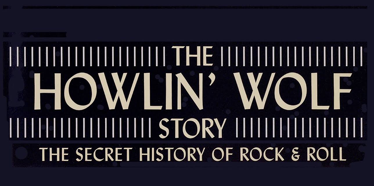 Howlin' Wolf - The Howlin' Wolf Story - The Secret History Of Rock & Roll (2003)