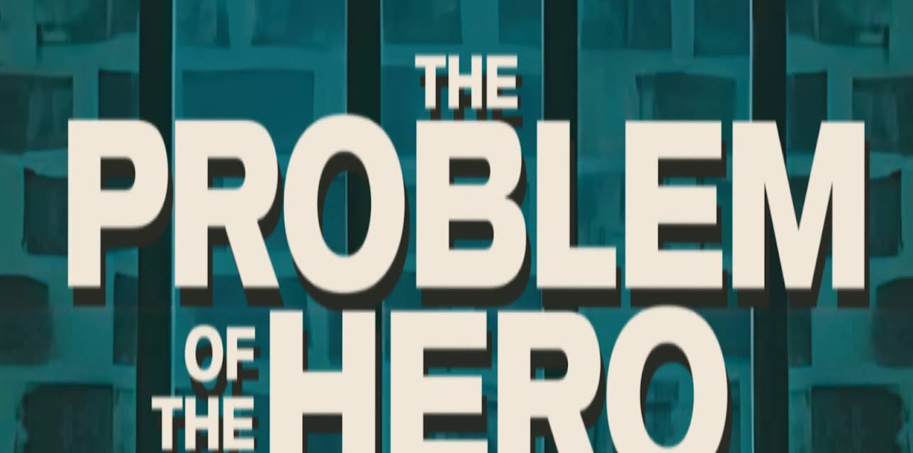 The Problem of the Hero (2025)