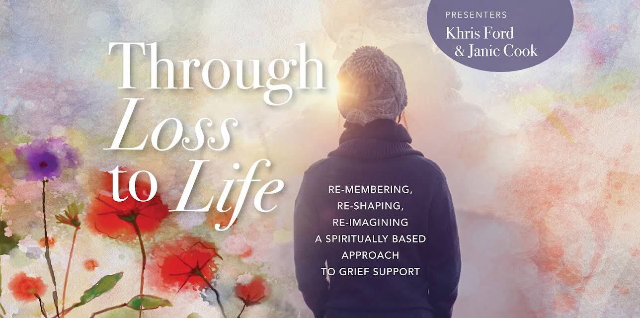 Through Loss to Life: re-membering, re-shaping, re-imagining a spiritually based approach to grief support