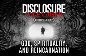 Disclosure Uncensored: Disclosure: God, Spirituality, and Reincarnation