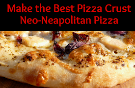 Make the Best Pizza Crust - Neo-Neapolitan Pizza: Introductory to Make the Best Pizza Crust - Neo-Neapolitan Pizza