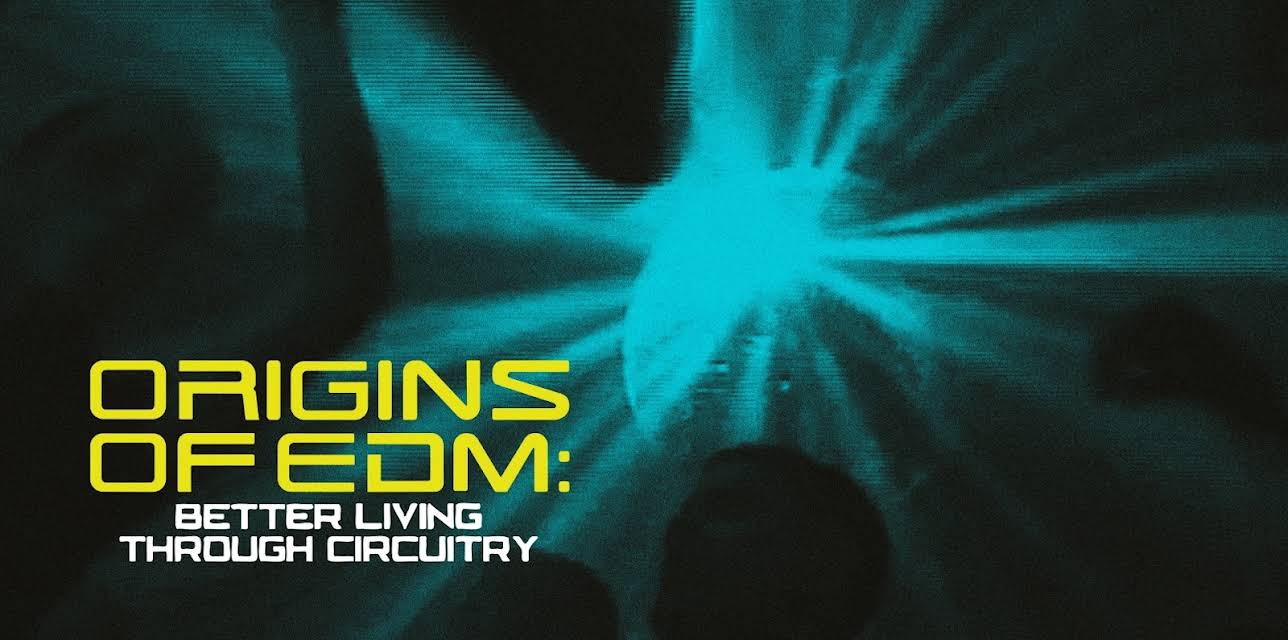 Origins Of EDM: Better Living Through Circuitry (1999)