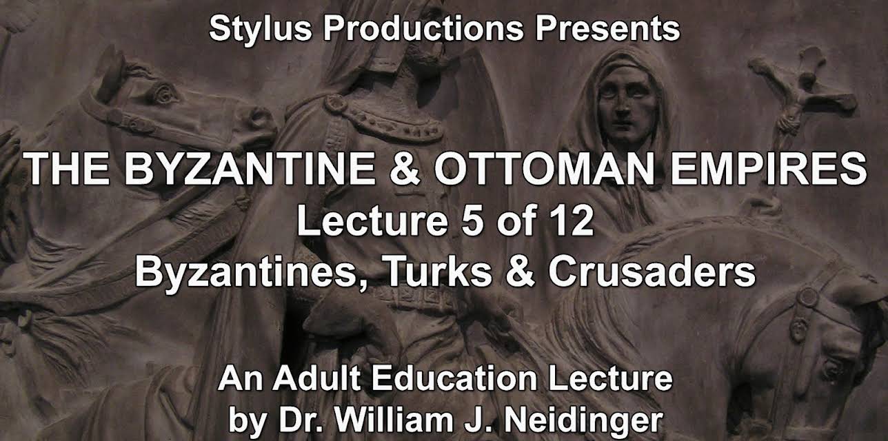 The Byzantine & Ottoman Empires: Lecture 5 of 12. Byzantines, Turks & Crusaders.