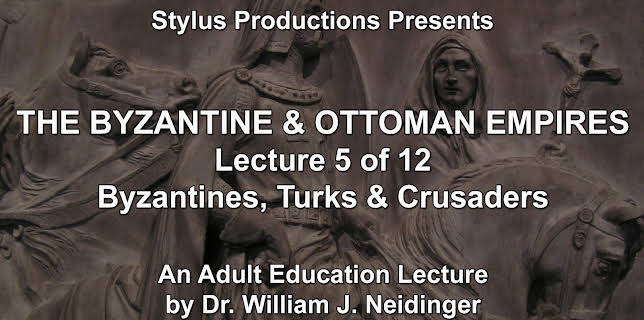 The Byzantine & Ottoman Empires: Lecture 5 of 12. Byzantines, Turks & Crusaders.