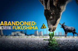 Abandoned: Uncovering Fukushima: Uncovering Fukushima
