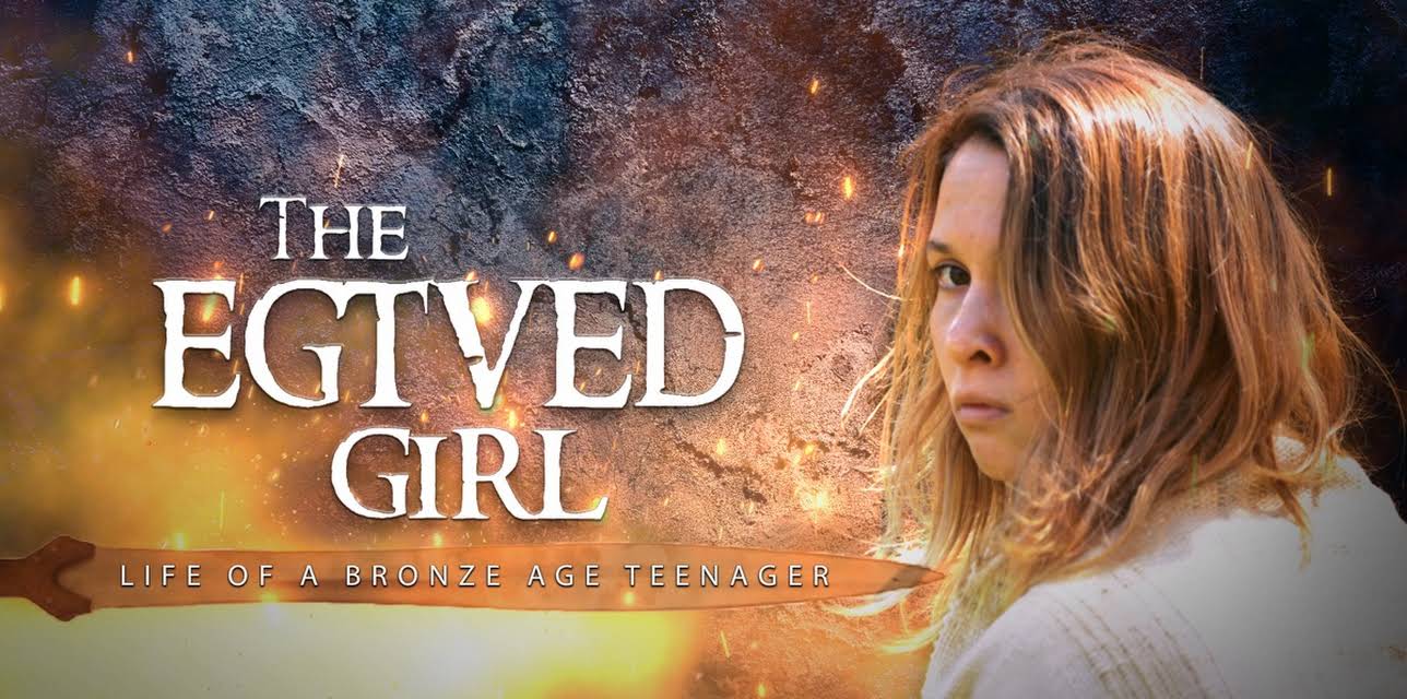 The Egtved Girl Life Of A Bronze Age Teenager (2021)