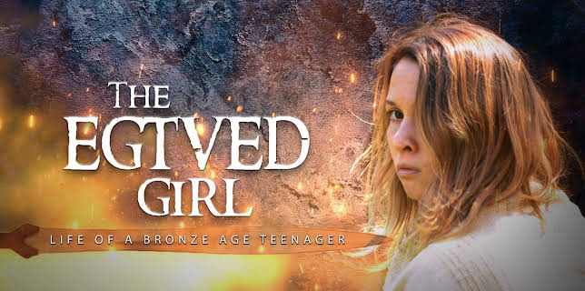 The Egtved Girl Life Of A Bronze Age Teenager (2021)