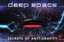Deep Space: Secrets of Anti-Gravity