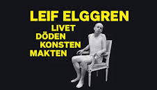 Leif Elggren – livet, döden, konsten, makten