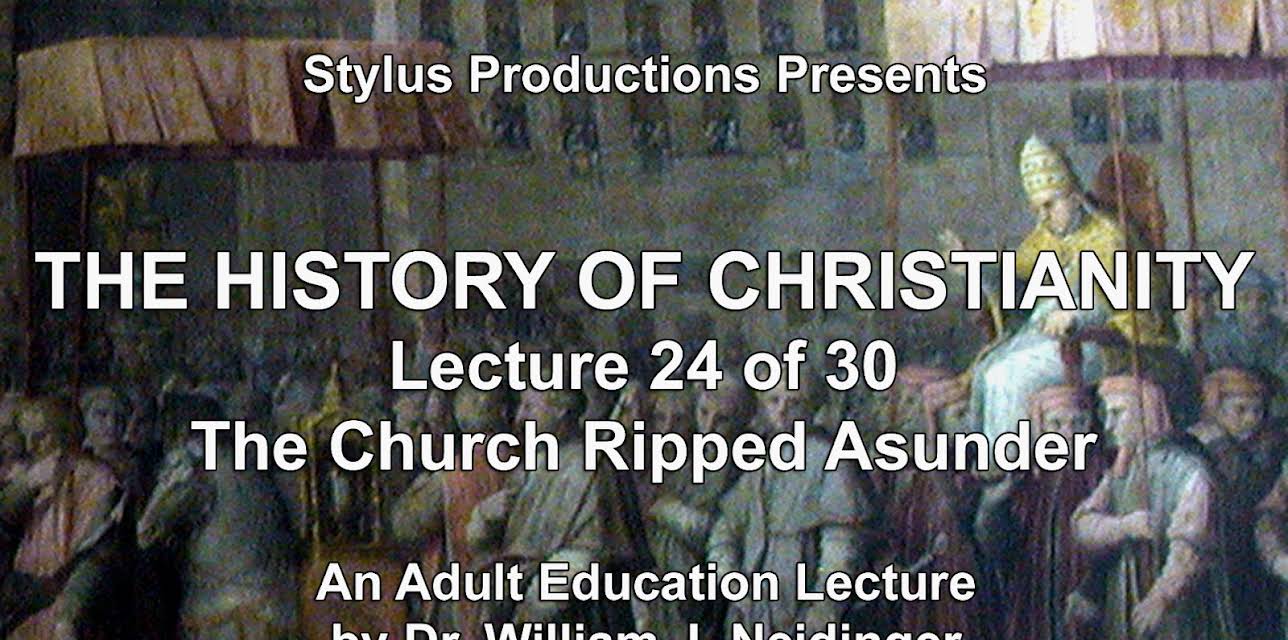 The History of Christianity.  Lecture 24 of 30. The Church Ripped Asunder.