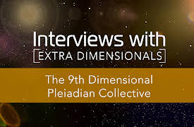 Interviews with Extra Dimensionals: The 9th Dimensional Pleiadian Collective