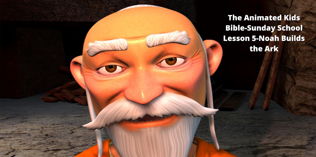 The Animated Kids Bible-Sunday School Lesson 5-Noah Builds the Ark