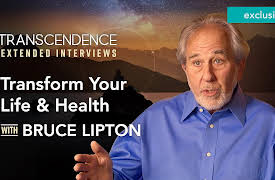 Transcendence Extended Interviews: The Power of Belief to Transform Your Life & Health with Bruce Lipton