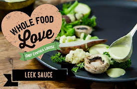 Whole Food Love with Chef Cynthia Louise: Leek Sauce