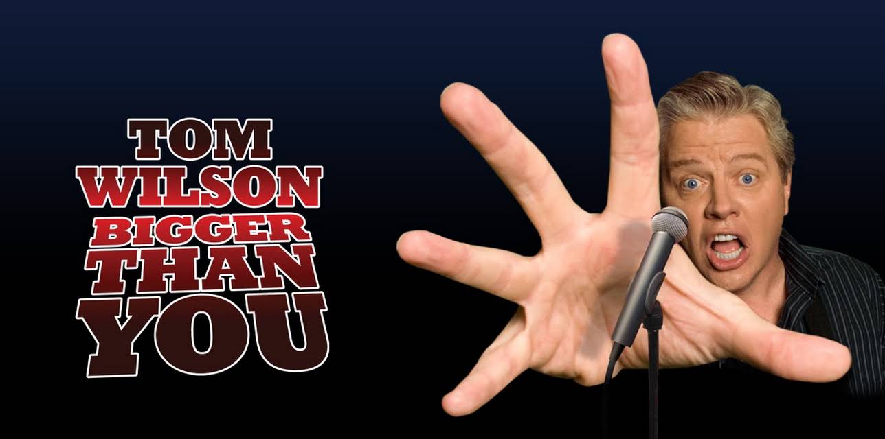 Tom Wilson: Bigger Than You (2009)