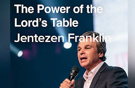 Jentezen Franklin: The Power of the Lord's Table with Jentezen Franklin