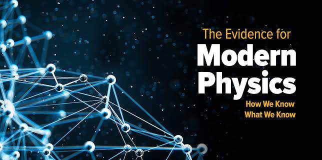 The Evidence for Modern Physics: How We Know What We Know