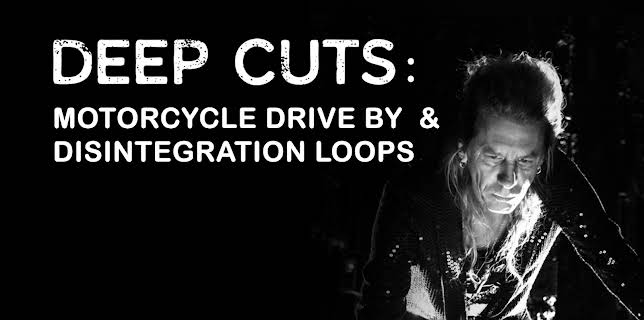 Deep Cuts: Motorcycle Drive By & Disintegration Loops (2022)