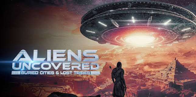 Aliens Uncovered: Buried Cities & Lost Tribes (2024)