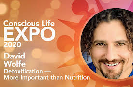 Conscious Life Expo 2020: David Wolfe: Detoxification ‚Äî More Important than Nutrition