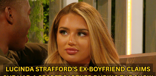 Lucinda Strafford’s Ex-Boyfriend Claims She Had a Secret Partner During the Show