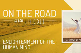 On the Road with Lilou: Enlightenment of the Human Mind with Humayun Mughal