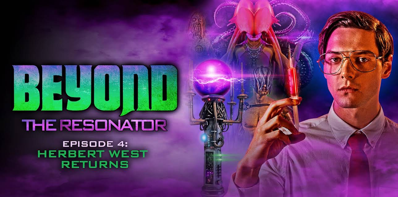 Beyond the Resonator - Episode 4: Herbert West Returns (2022)