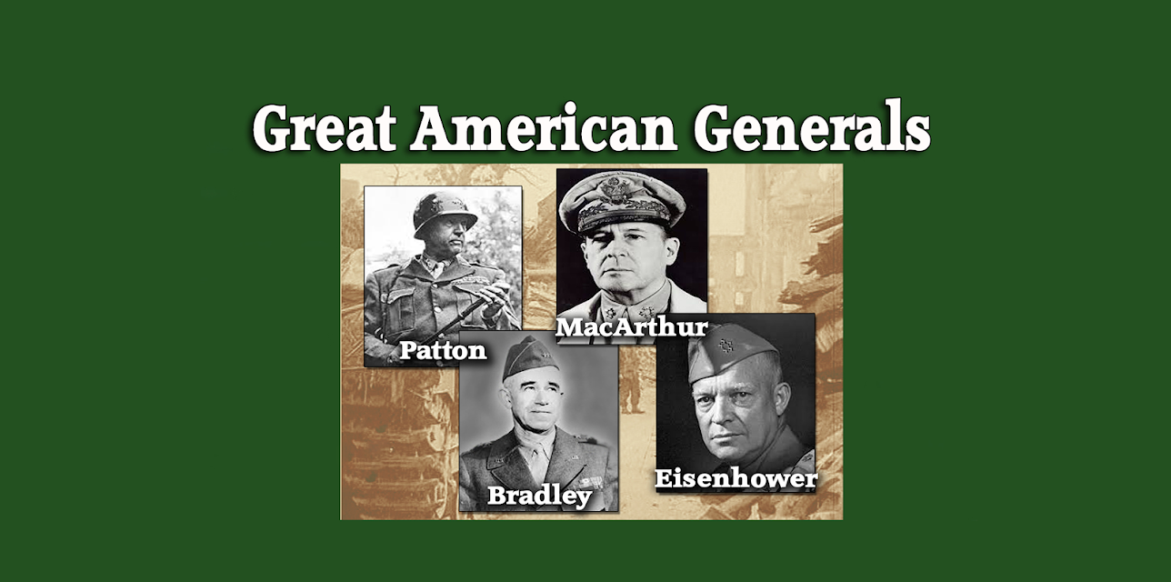 Great American Generals - Patton, MacArthur, Eisenhower, Bradley