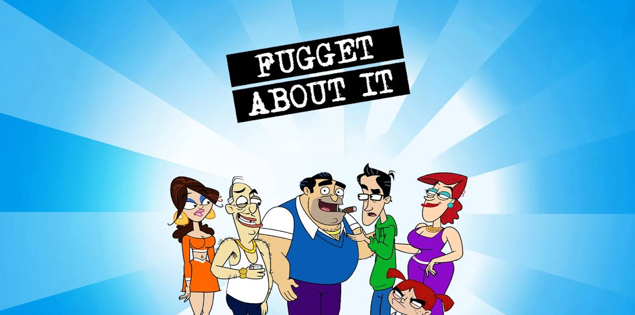 Fugget About It!