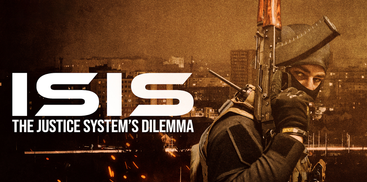 ISIS: The Justice System's Dilemma (2019)